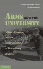 Image for Arms and the university  : military presence and the civic education of non-military students
