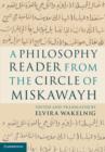 Image for A philosophy reader from the circle of Miskawayh  : text, translation and commentary