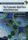 Image for The freshwater algal flora of the British Isles  : an identification guide to freshwater and terrestrial algae