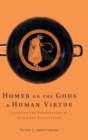 Image for Homer on the gods and human virtue  : creating the foundations of classical civilization
