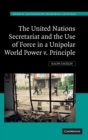 Image for The United Nations Secretariat and the use of force in a unipolar world  : power v. principle
