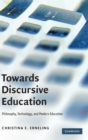 Image for Towards discursive education  : philosophy, technology and modern education