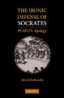 Image for The ironic defense of Socrates  : Plato&#39;s Apology
