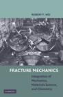 Image for Fracture mechanics  : integration of mechanics, materials science, and chemistry