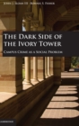 Image for The dark side of the ivory tower  : campus crime as a social problem