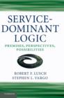 Image for Service-dominant logic  : premises, perspectives, possibilities