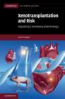 Image for Xenotransplantation and risk  : regulating a developing biotechnology