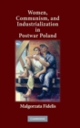 Image for Women, communism, and industrialization in postwar Poland