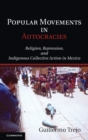 Image for Popular movements in autocracies  : religion, repression, and indigenous collective action in Mexico