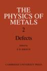 Image for The Physics of Metals: Volume 2, Defects