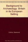 Image for Background to Archaeology : Britain in its European Setting