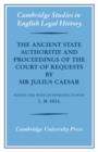 Image for The Ancient State Authoritie and Proceedings of the Court of Requests by Sir Julius Caesar