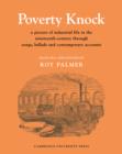 Image for Poverty Knock : A Picture of Industrial Life in the Nineteenth Century through Songs, Ballads and Contemporary Accounts