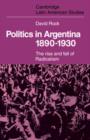 Image for Politics in Argentina, 1890-1930 : The Rise and Fall of Radicalism