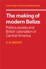 Image for The Making of Modern Belize
