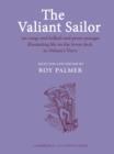 Image for The Valiant Sailor : Sea Songs and Ballads and Prose Passages Illustrating Life on the Lower Deck in Nelson&#39;s Navy
