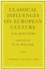 Image for Classical Influences on European Culture, A.D. 1500-1700