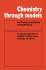 Image for Chemistry Through Models : Concepts and Applications of Modelling in Chemical Science, Technology and Industry