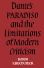 Image for Dante&#39;s Paradiso and the Limitations of Modern Criticism : A Study of Style and Poetic Theory