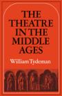 Image for The Theatre in the Middle Ages : Western European Stage Conditions, c.800-1576