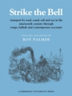 Image for Strike the Bell : Transport by Road, Canal, Rail and Sea in the Nineteenth Century through Songs, Ballads and Contemporary Accounts