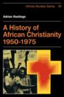 Image for A History of African Christianity 1950-1975