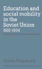 Image for Education and Social Mobility in the Soviet Union 1921-1934
