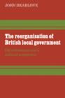 Image for The Reorganisation of British Local Government