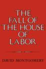 Image for The Fall of the House of Labor : The Workplace, the State, and American Labor Activism, 1865-1925