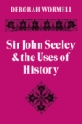 Image for Sir John Seeley and the Uses of History