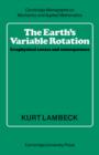 Image for The Earth&#39;s Variable Rotation : Geophysical Causes and Consequences