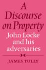 Image for A Discourse on Property : John Locke and his Adversaries