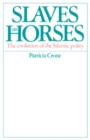 Image for Slaves on Horses : The Evolution of the Islamic Polity