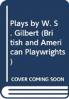 Image for Plays by W. S. Gilbert