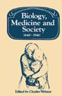 Image for Biology, Medicine and Society 1840-1940