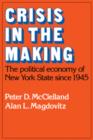 Image for Crisis in the Making : The Political Economy of New York State since 1945