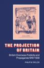 Image for The Projection of Britain : British Overseas Publicity and Propaganda 1919-1939