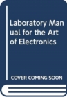Image for Laboratory Manual for the Art of Electronics