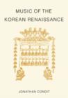 Image for Music of the Korean Renaissance : Songs and Dances of the Fifteenth Century