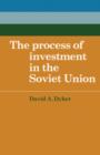 Image for The Process of Investment in the Soviet Union