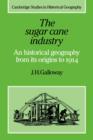 Image for The Sugar Cane Industry : An Historical Geography from its Origins to 1914