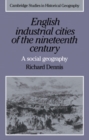 Image for English Industrial Cities of the Nineteenth Century : A Social Geography