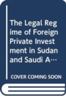 Image for The Legal Regime of Foreign Private Investment in Sudan and Saudi Arabia