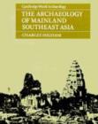 Image for The Archaeology of Mainland Southeast Asia : From 10,000 B.C. to the Fall of Angkor