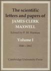 Image for The Scientific Letters and Papers of James Clerk Maxwell: Volume 1, 1846-1862