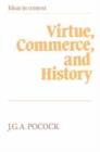 Image for Virtue, Commerce, and History : Essays on Political Thought and History, Chiefly in the Eighteenth Century