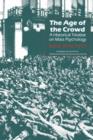 Image for The Age of the Crowd : A Historical Treatise on Mass Psychology