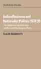 Image for Indian Business and Nationalist Politics 1931-39 : The Indigenous Capitalist Class and the Rise of the Congress Party