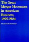 Image for The Great Merger Movement in American Business, 1895-1904