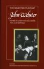 Image for The Selected Plays of John Webster : The White Devil, The Duchess of Malfi, The Devil&#39;s Law Case